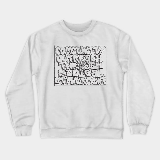 Community Outreach through Radical Empowerment Crewneck Sweatshirt by CORE Eugene